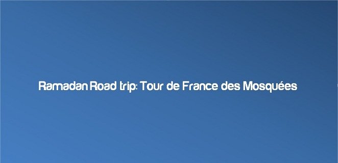 Ramadan Road Trip 2012: on repart pour un tour ?